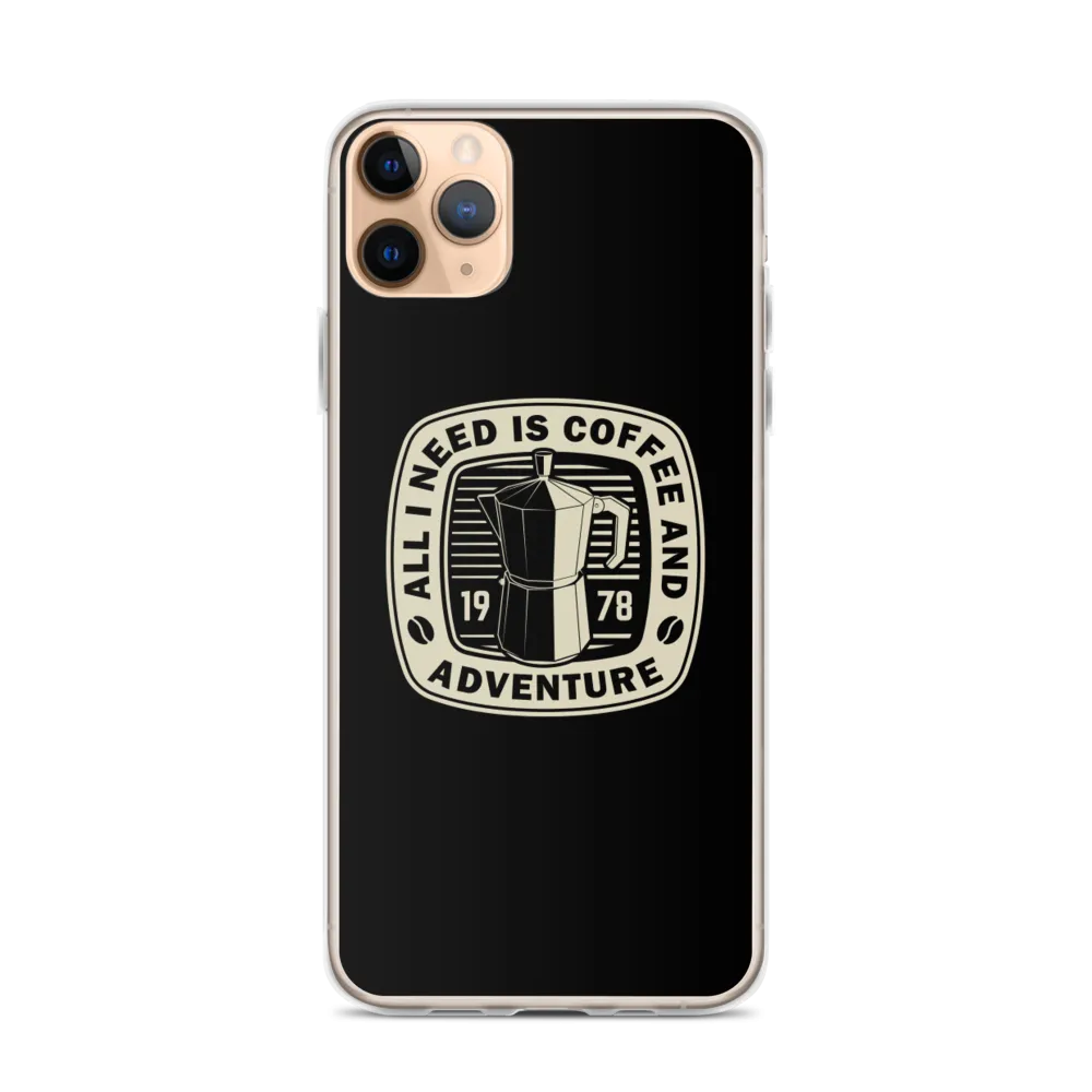 All I Need Is Coffee And Adventure iPhone Case