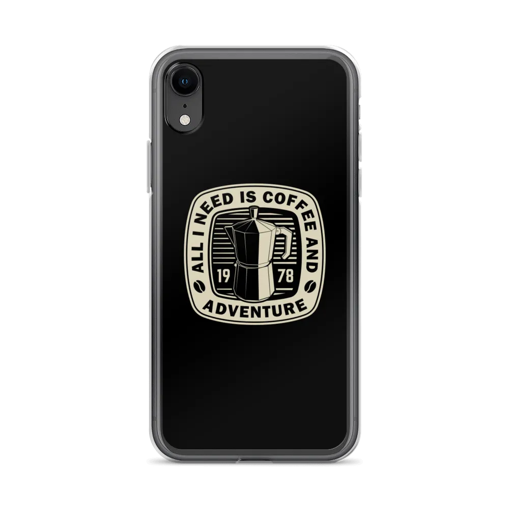 All I Need Is Coffee And Adventure iPhone Case